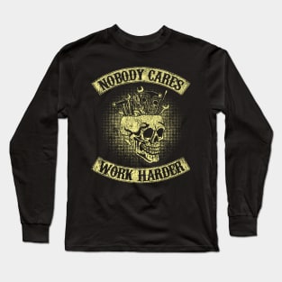 Nobody Cares Work Harder Skull Mechanic Engineer( In Back) Long Sleeve T-Shirt